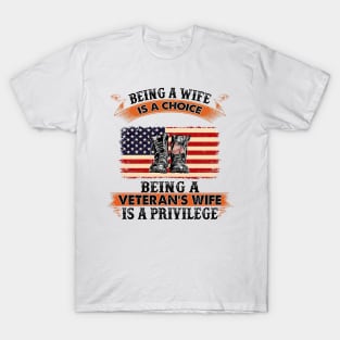 Being A Wife Is A Choice Being A Veteran's Wife Is A Privilege T-Shirt
